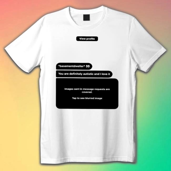You Are Definitely Autistic And I Love It T-shirt