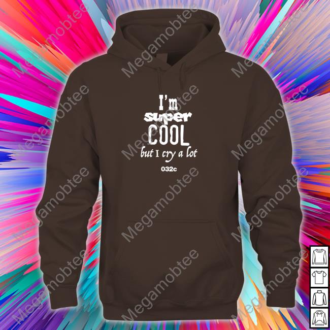 032C Merch I'm Super Cool But I Cry A Lot Hooded Sweatshirt
