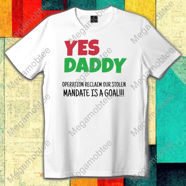 Yes Daddy Operation Reclaim Our Stolen Mandate Is A Goal Tee Peter Obi Grassroots Mobilization