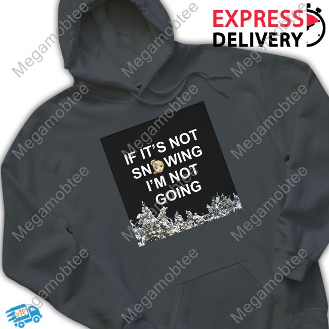 Zvbear Merch If It's Not Snowing I'm Not Going T-Shirt
