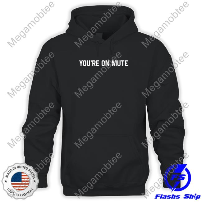 You're On Mute T Shirt