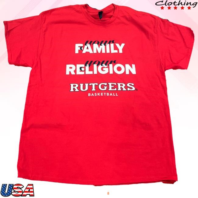 Your Family Your Religion Rutgers Basket Ball Tee Shirt