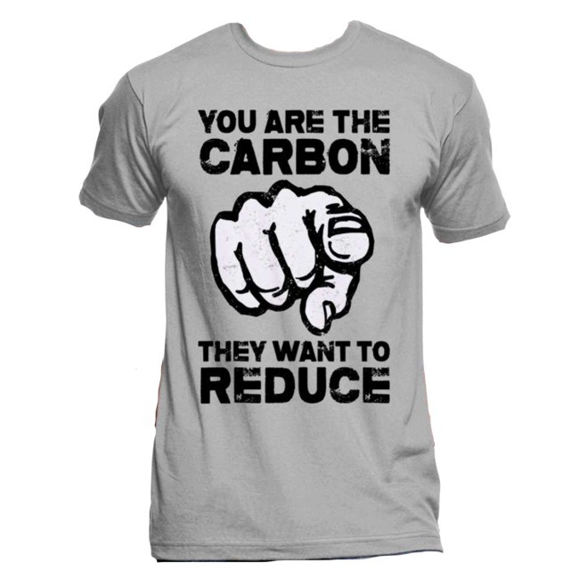 "You Are The Carbon They Want To Reduce" Shirt
